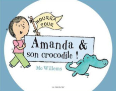 Hourra pour Amanda & son crocodile ! - Willems Mo ; Bonhomme Catherine