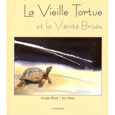 La vieille tortue et la vérité brisée - Wood Douglas ; Muth Jon ; Bonhomme Catherine