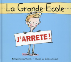 La Grande Ecole. J'arrête ! - Vernick Audrey ; Cordell Matthew