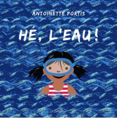 Hé, l'eau ! - Portis Antoinette ; Simonneau Jeanne