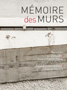Mémoire des murs. Rencontre Le Corbusier / Anne et Patrick Poirier - Chauveau Marc ; Sausset Damien ; Hausherr Pascal