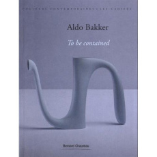 Aldo Bakker. To be contained, Edition bilingue français-anglais - Driessen Siri ; Sarfati Romane