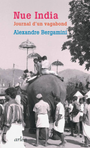 Nue india. Journal d'un vagabond - Bergamini Alexandre