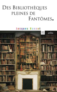 Des bibliothèques pleines de fantômes - Bonnet Jacques