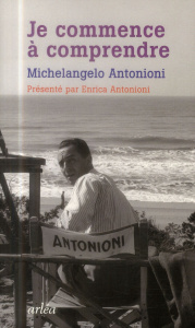 Je commence à comprendre - Antonioni Michelangelo - Antonioni Enrica - Ferrin