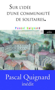 Sur l'idée d'une communauté de solitaires - Quignard Pascal