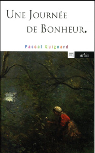 Une journée de bonheur - Quignard Pascal
