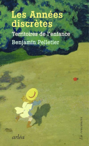 Les années discrètes. Territoires de l'enfance - Pelletier Benjamin