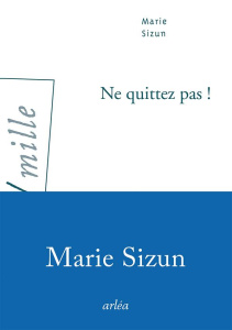 Ne quittez pas ! - Sizun Marie