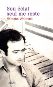 Son éclat seul me reste - Wolinski Natacha