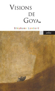Visions de Goya - Lambert Stéphane