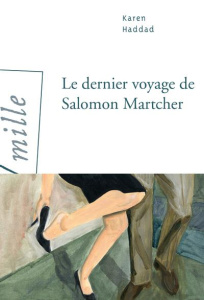 Le dernier voyage de Salomon Martcher - Haddad Karen