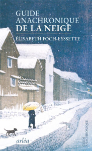 Guide anachronique de la neige - Foch-Eyssette Elisabeth