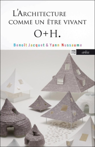 Onishi Maki, Hyakua Yuki. O h. L'architecture comme un être vivant - Nussaume Yann ; Jacquet Benoît