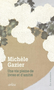 Une vie pleine de livres et d'amitié - Gazier Michèle