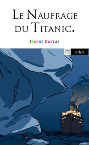 Le naufrage du Titanic - Conrad Joseph ; Jaquet Christophe