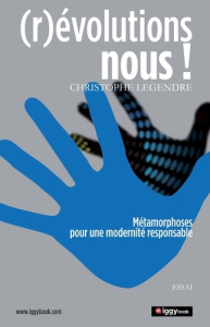 (Ré)volutions-nous. Métamorphoses pour une modernité responsable - Legendre Christophe