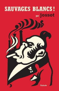 Sauvages blancs ! / Chroniques tunisiennes 1911-1927 - Jossot Gustave Henri
