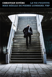 La vie fugitive mais réelle de Pierre Lombard, VRP - Estèbe Christian