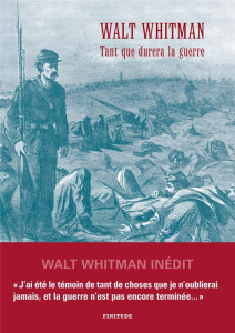Tant que durera la guerre. Lettres à sa mère pendant la guerre de Sécession - Whitman Walt ; Gillyboeuf Thierry