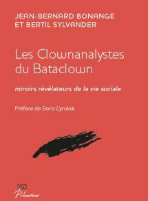 Les clownanalystes du bataclown. Miroirs révélateurs de la vie sociale - Bonange Jean-Bernard ; Sylvander Bertil ; Cyrulnik