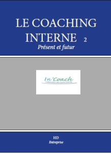 Le coaching interne, présent et avenir. Cas pratiques et témoignages - Joussellin Agnès ; Ravache Bénédicte