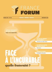 France forum N° 415, printemps 2024 : Face à l'incurable : quelle fraternité ? - COLLECTIF
