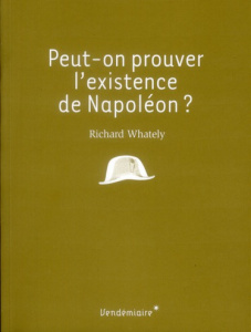 Peut-on prouver l'existence de Napoléon ? - Wathely Richard - Boudon Jacques-Olivier - Martin