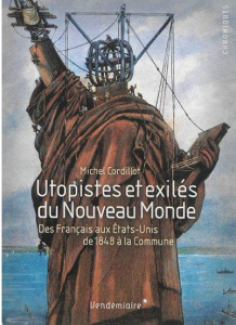 Utopistes et exilés du Nouveau Monde. Des Français aux Etats-Unis, de 1848 à la Commune - Cordillot Michel