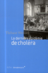La dernière épidermie de choléra - Weitzel Thibault