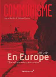 Communisme 2014 : En Europe. L'éternel retour des communistes (1989-2014) - Courtois Stéphane ; Moreau Patrick