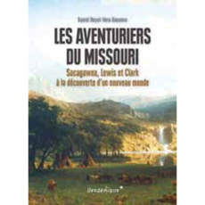 Les aventuriers du Missouri. Sacagawea, Lewis et Clark à la découverte d'un nouveau monde - Royot Daniel ; Guenova Véra ; Crosby Michael