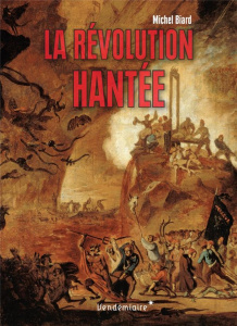 La révolution hantée - Biard Michel ; Vovelle Michel