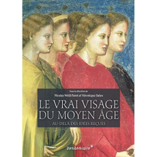 Le vrai visage du Moyen Age. Au-delà des idées reçues - Weill-Parot Nicolas ; Sales Véronique