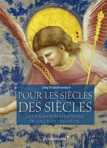 Pour les siècles des siècles. La civilisation chrétienne de l'Occident médiéval - Voskoboynikov Oleg