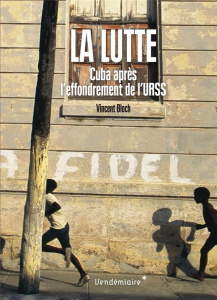 La lutte. Cuba après l'effondrement de l'URSS - Bloch Vincent