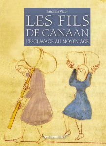 Les fils de Canaan. L'esclavage au Moyen Age - Victor Sandrine