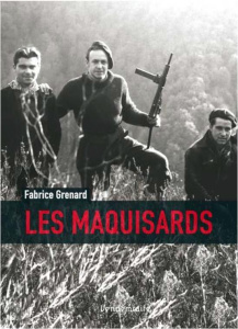 Les Maquisards. Combattre dans la France occupée - Grenard Fabrice