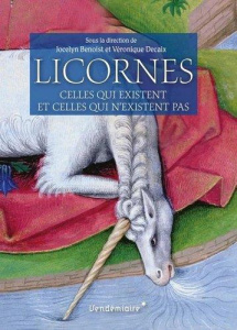 Licornes. Celles qui existent et celles qui n'existent pas - Benoist Jocelyn ; Decaix Véronique