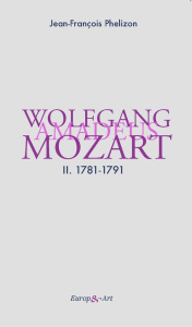 Wolfgang Amadeus Mozart. Tome 2, 1781-1791 - Phelizon Jean-François