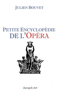 Petite encyclopédie de l'opéra - Bouvet Julien