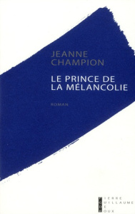 Le prince de la mélancolie - Champion Jeanne