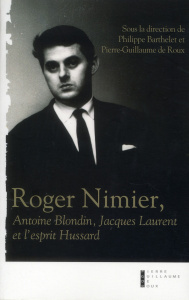 Roger Nimier. Antoine Blondin, Jacques Laurent et l'esprit Hussard - Barthelet Philippe ; Roux Pierre-Guillaume de