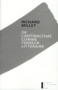 De l'antiracisme comme terreur littéraire - Millet Richard