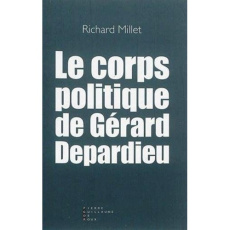 Le corps politique de Gérard Depardieu - Millet Richard