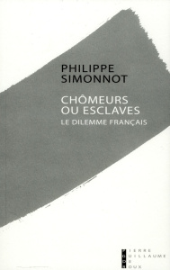 Chômeurs ou esclaves. Le dilemme français - Simonnot Philippe