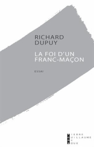 La Foi d'un Franc-maçon - Dupuy Richard ; Piau Guy