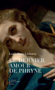 Le dernier amour de Phryné - Lécharny Louis-Marie