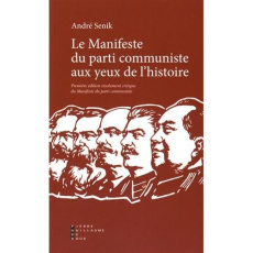 Le manifeste du parti communiste aux yeux de l'histoire. Première édition résolument critique du Man - Senik André