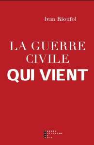 La guerre civile qui vient - Rioufol Ivan